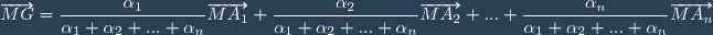 \overrightarrow{MG} = \dfrac{\alpha_1}{\alpha_1 + \alpha_2 + ... + \alpha_n} \overrightarrow{MA_1} + \dfrac{\alpha_2}{\alpha_1 + \alpha_2 + ... + \alpha_n} \overrightarrow{MA_2} + ... + \dfrac{\alpha_n}{\alpha_1 + \alpha_2 + ... + \alpha_n} \overrightarrow{MA_n}